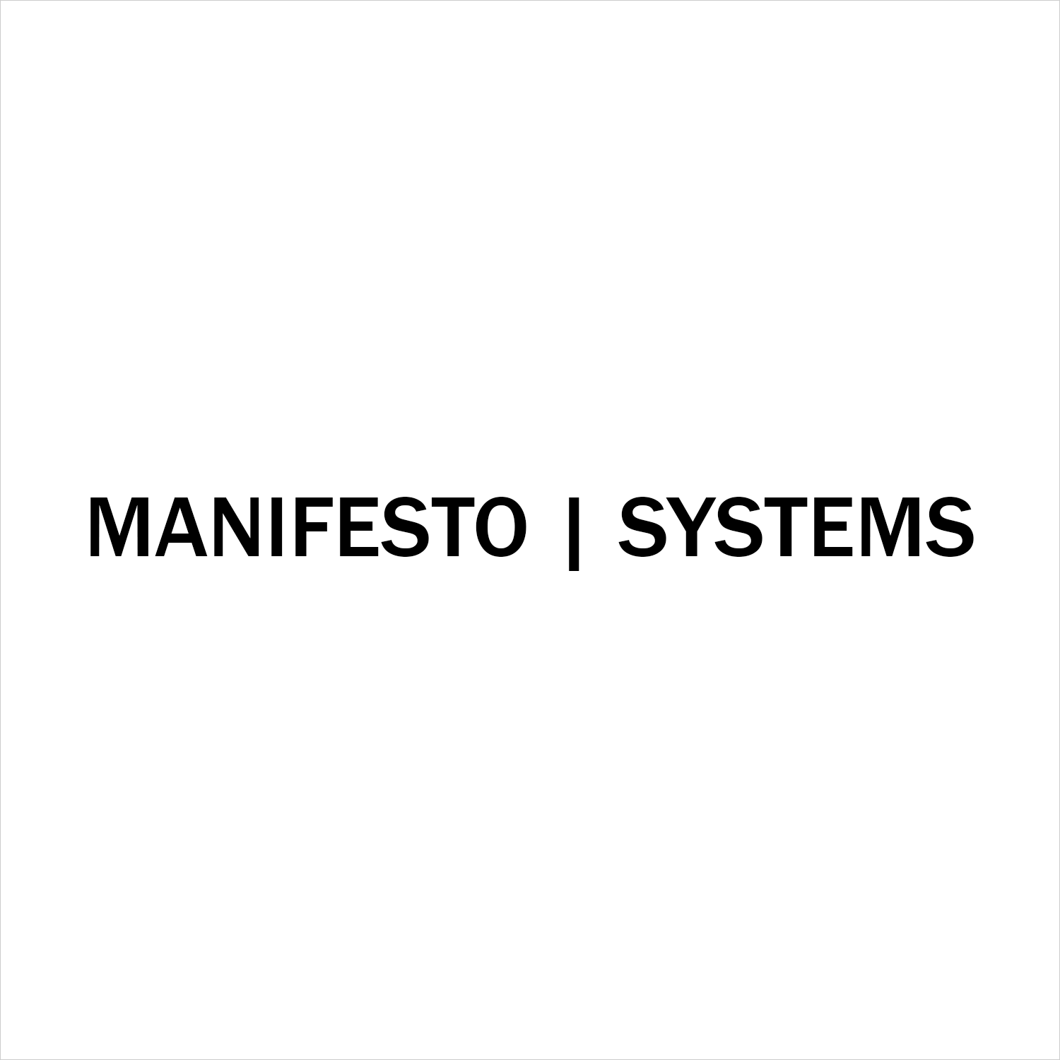 MANIFESTO | SYSTEMS
